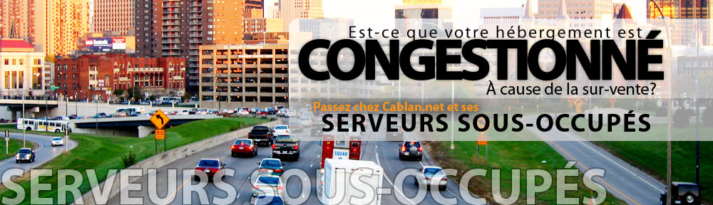 Passez aux serveurs sous-occupés de Cablan.net